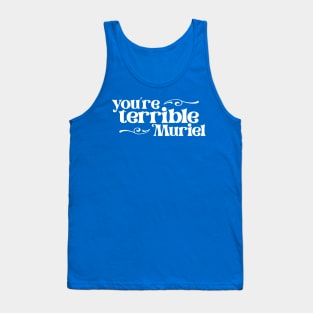 You're terrible, Muriel (white retro letters) Tank Top